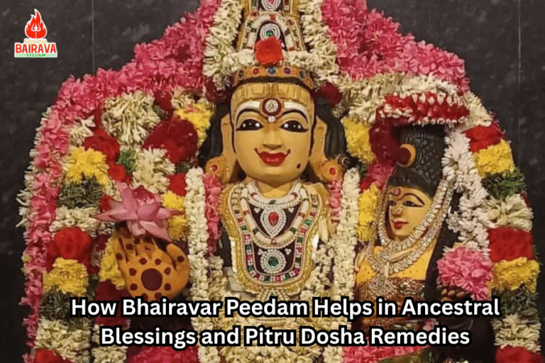 How Bhairavar Peedam Helps in Ancestral Blessings and Pitru Dosha Remedies